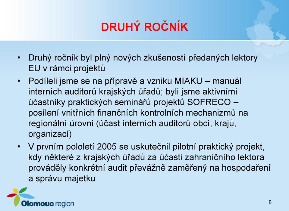 kontrolních mechanizmů na regionální úrovni (účast interních auditorů obcí, krajů, organizací) V prvním pololetí 2005 se uskutečnil pilotní