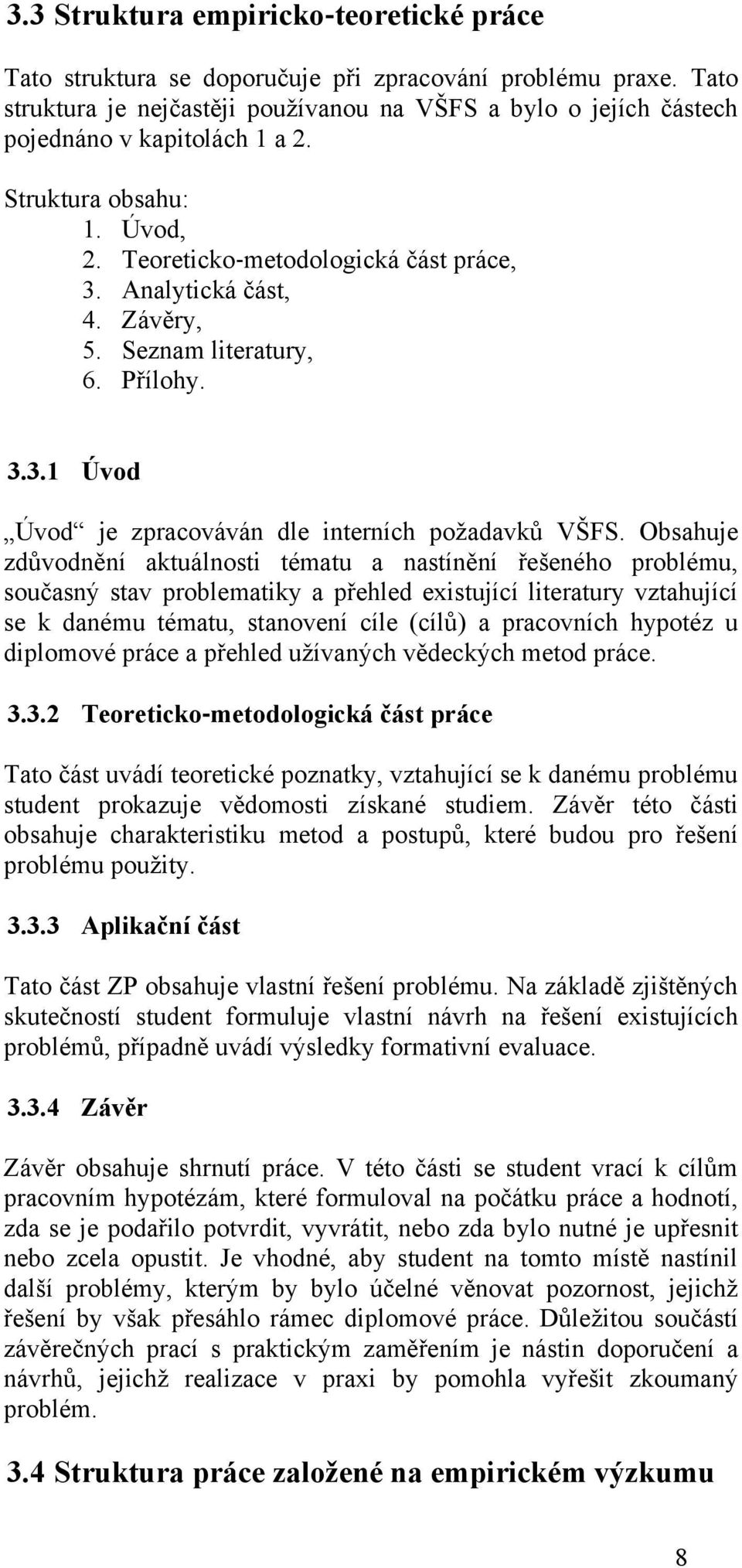 Závěry, 5. Seznam literatury, 6. Přílohy. 3.3.1 Úvod Úvod je zpracováván dle interních požadavků VŠFS.