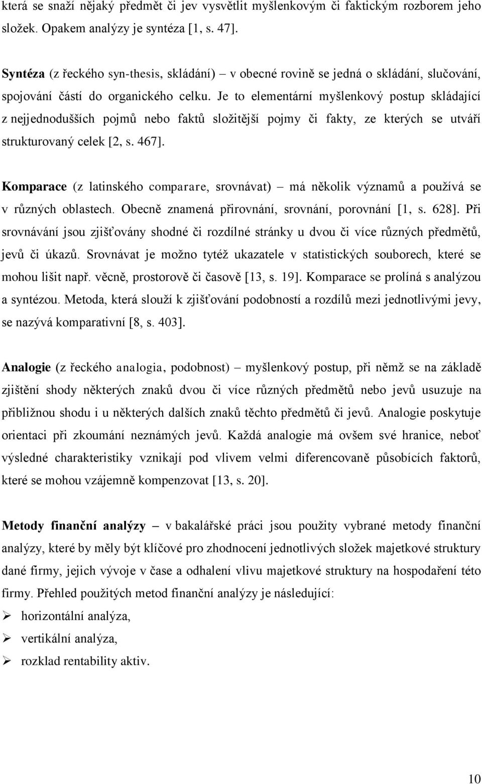 Je to elementární myšlenkový postup skládající z nejjednodušších pojmů nebo faktů sloţitější pojmy či fakty, ze kterých se utváří strukturovaný celek [2, s. 467].