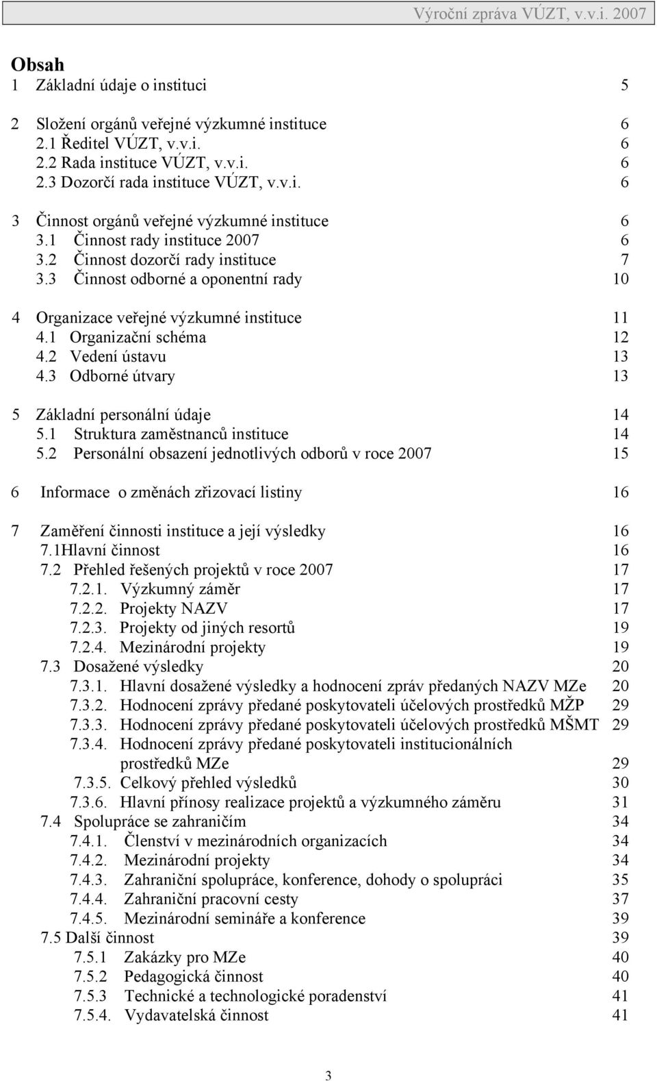 2 Vedení ústavu 13 4.3 Odborné útvary 13 5 Základní personální údaje 14 5.1 Struktura zaměstnanců instituce 14 5.