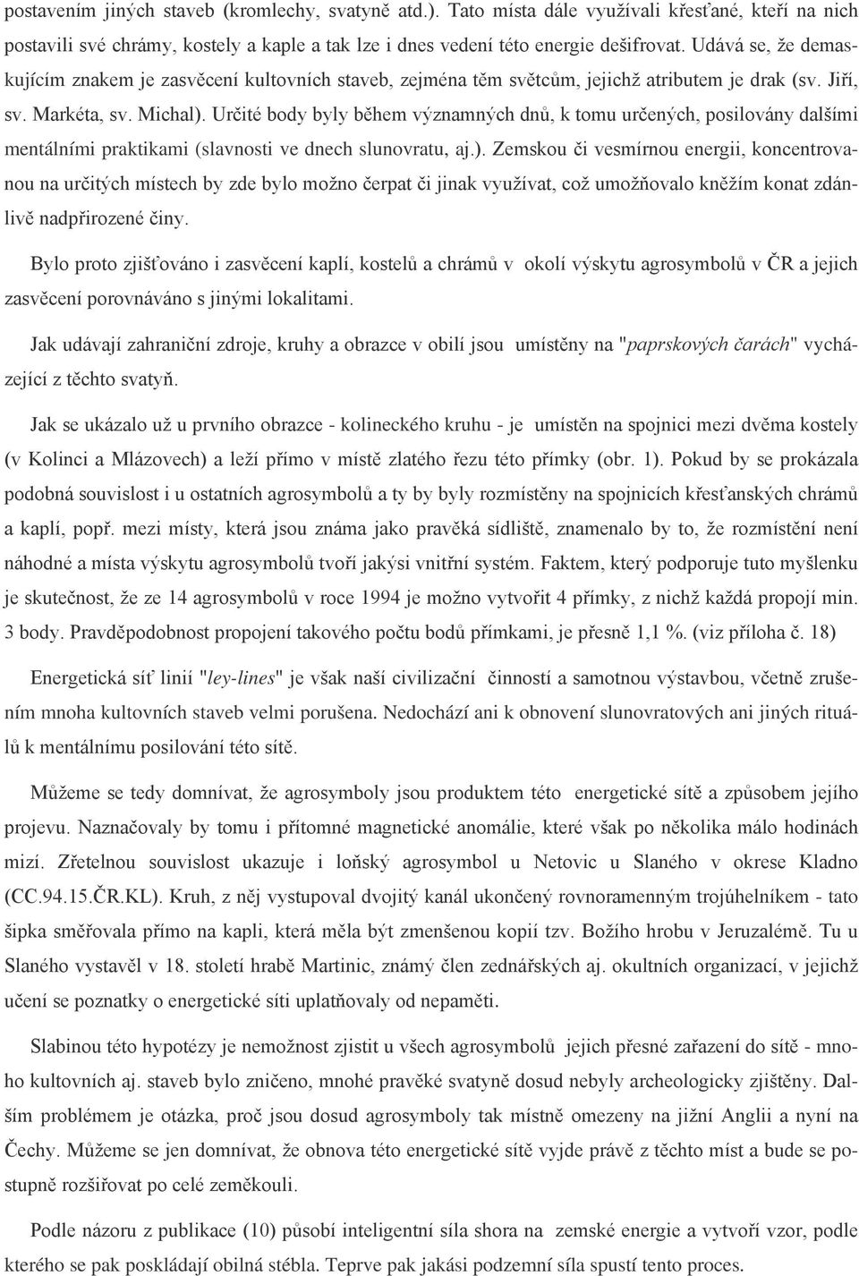 Určité body byly během významných dnů, k tomu určených, posilovány dalšími mentálními praktikami (slavnosti ve dnech slunovratu, aj.).