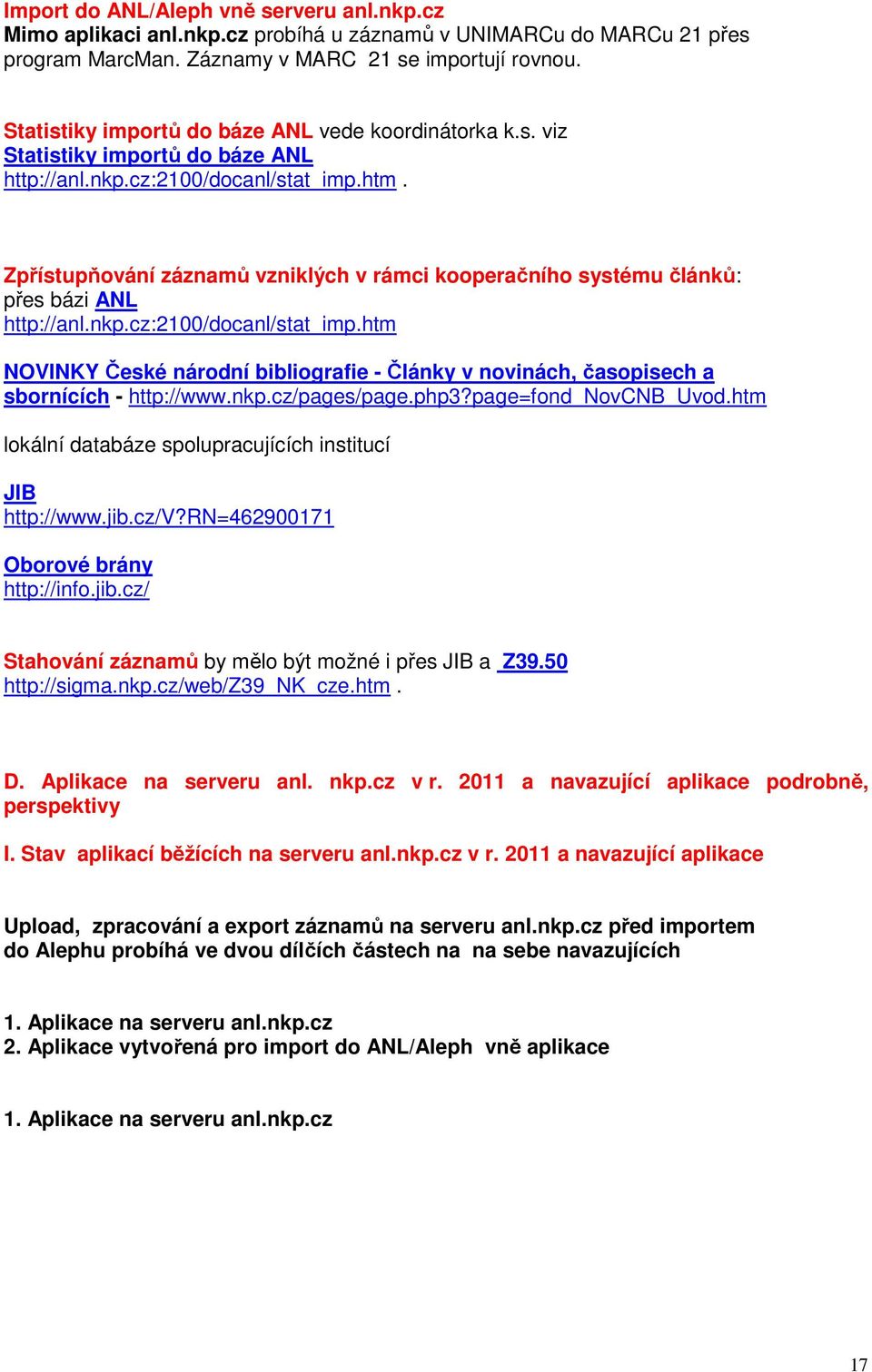 Zpřístupňování záznamů vzniklých v rámci kooperačního systému článků: přes bázi ANL http://anl.nkp.cz:2100/docanl/stat_imp.