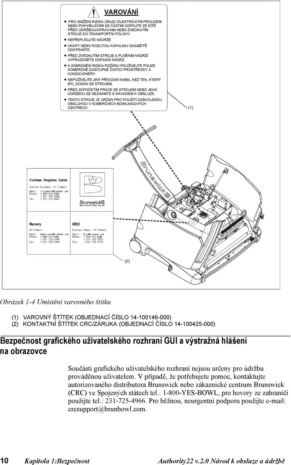 K ZABRÁNĚNÍ RIZIKA POŽÁRU POUŽÍVEJTE POUZE KOMERČNĚ DOSTUPNÉ ČISTICÍ PROSTŘEDKY A KONDICIONÉRY. NEPOŽÍVEJTE JINÝ PŘÍVODNÍ KABEL NEŽ TEN, KTERÝ BYL DODÁN SE STROJEM.