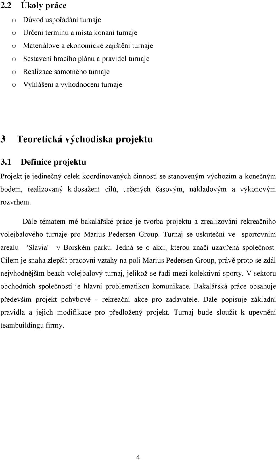 1 Definice projektu Projekt je jedinečný celek koordinovaných činností se stanoveným výchozím a konečným bodem, realizovaný k dosaţení cílů, určených časovým, nákladovým a výkonovým rozvrhem.