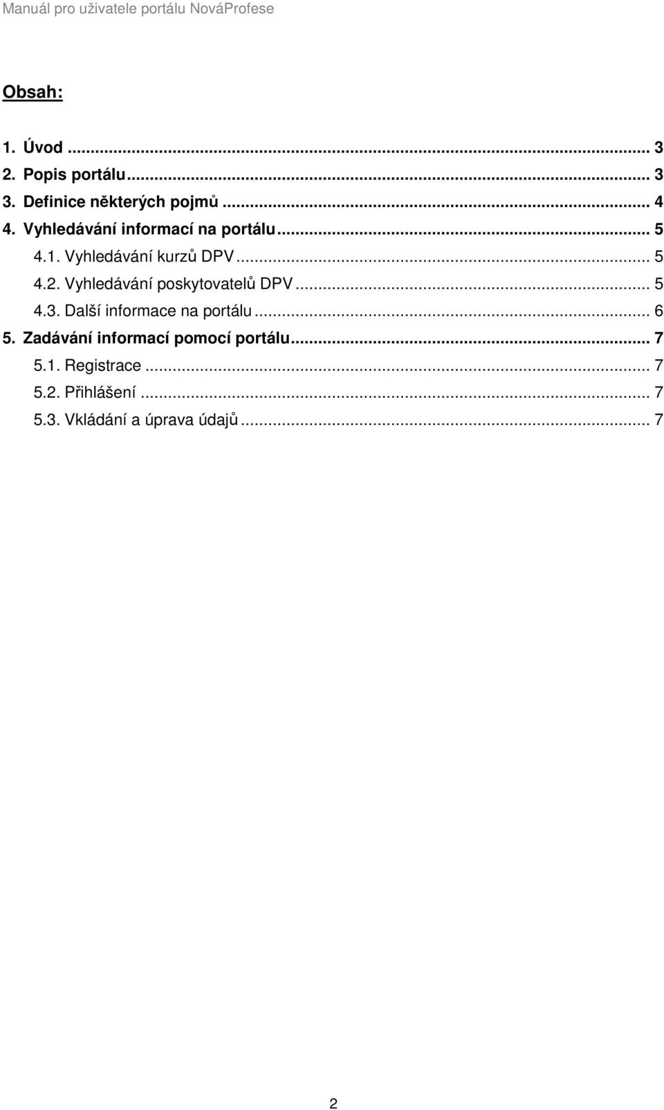 Vyhledávání poskytovatelů DPV... 5 4.3. Další informace na portálu... 6 5.