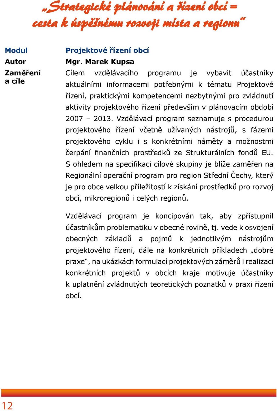 řízení především v plánovacím období 2007 2013.