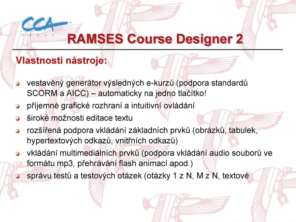 příjemné grafické rozhraní a intuitivní ovládání široké možnosti editace textu rozšířená podpora vkládání základních prvků