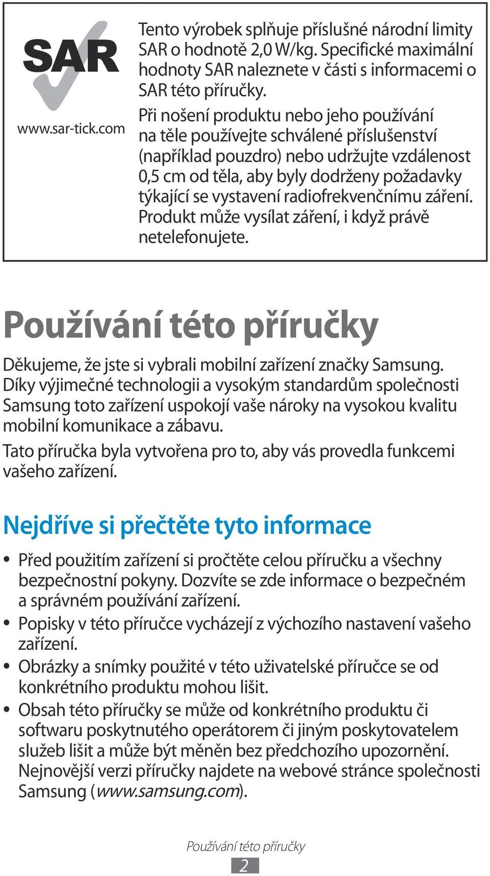 radiofrekvenčnímu záření. Produkt může vysílat záření, i když právě netelefonujete. Používání této příručky Děkujeme, že jste si vybrali mobilní zařízení značky Samsung.