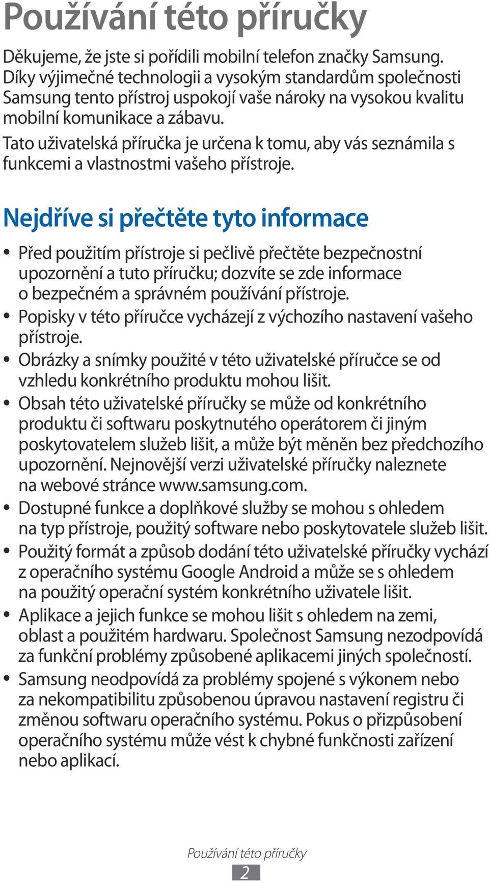 Tato uživatelská příručka je určena k tomu, aby vás seznámila s funkcemi a vlastnostmi vašeho přístroje.