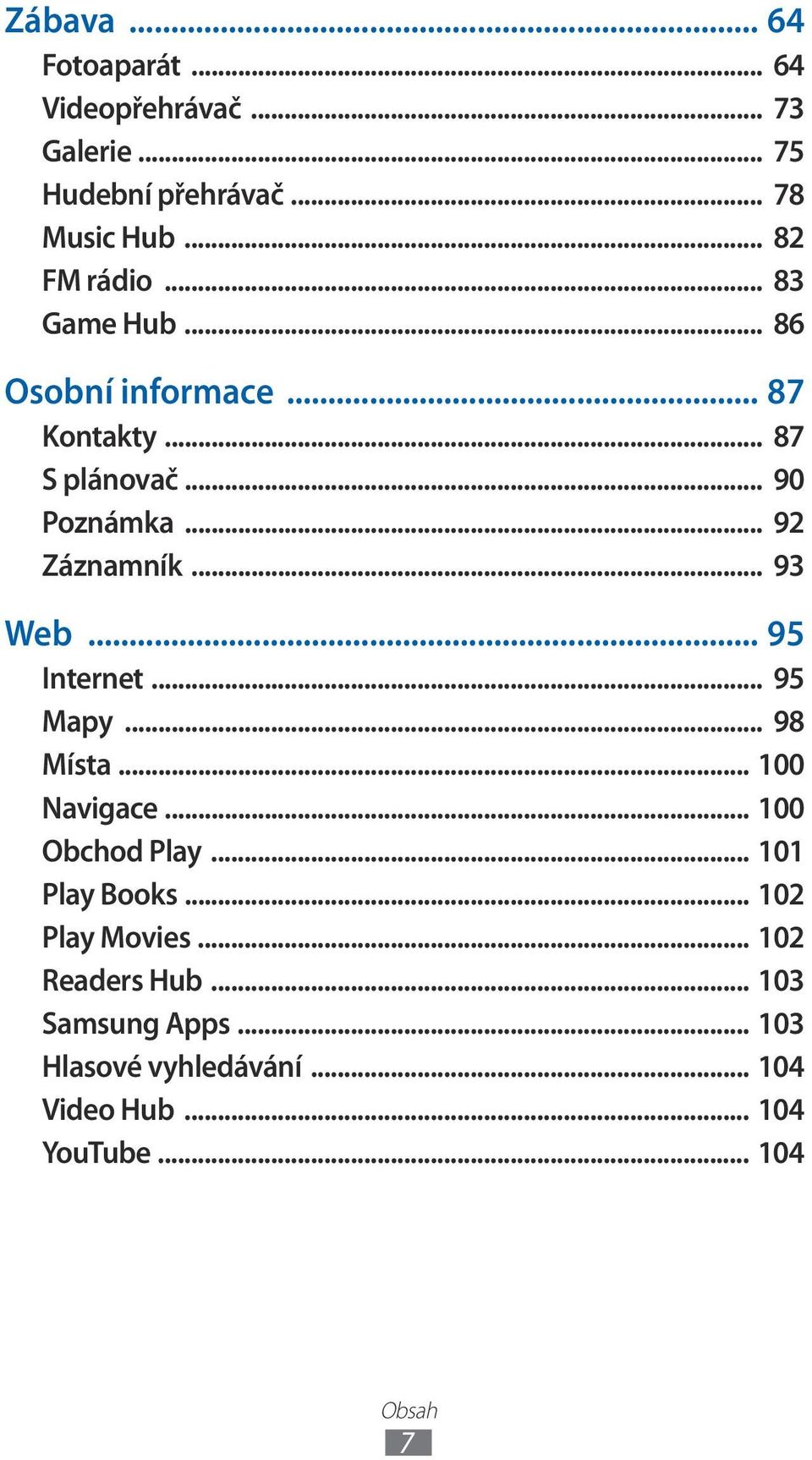 .. 95 Internet... 95 Mapy... 98 Místa... 100 Navigace... 100 Obchod Play... 101 Play Books... 102 Play Movies.