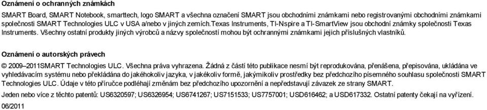 Všechny ostatní produkty jiných výrobců a názvy společností mohou být ochrannými známkami jejich příslušných vlastníků. Oznámení o autorských právech 2009 2011SMART Technoloies ULC.