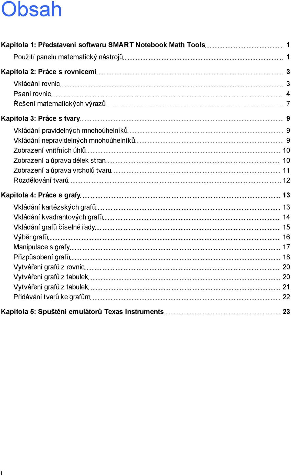 úprava vrcholů tvaru 11 Rozdělování tvarů 12 Kapitola 4: Práce s rafy 13 Vkládání kartézských rafů 13 Vkládání kvadrantových rafů 14 Vkládání rafů číselné řady 15 Výběr rafů 16 Manipulace s