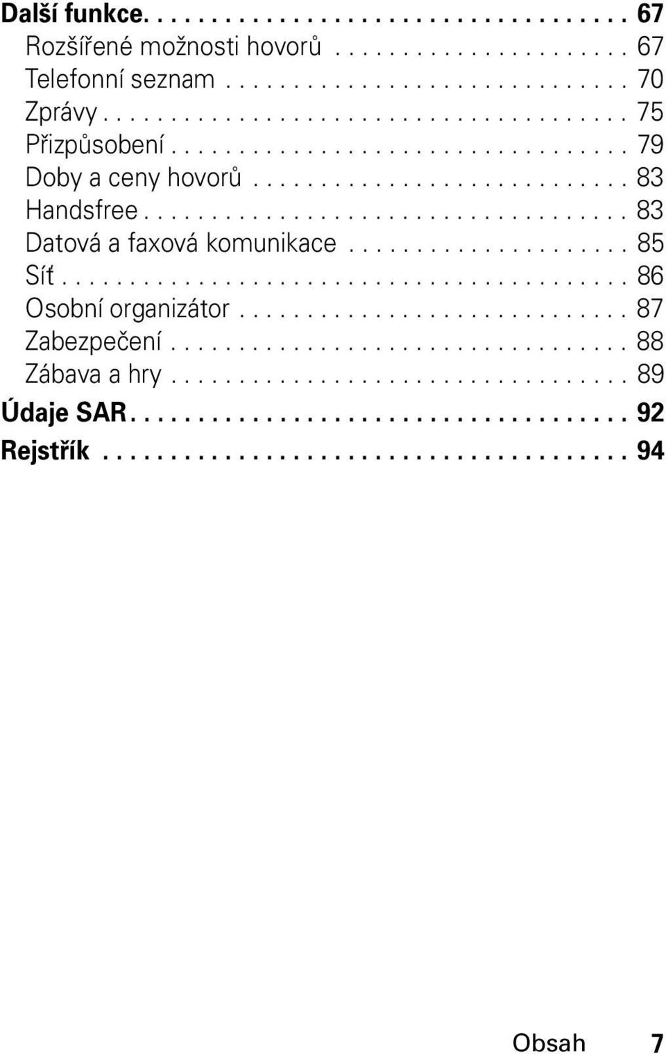 ......................................... 86 Osobní organizátor............................. 87 Zabezpečení.................................. 88 Zábava a hry.................................. 89 Údaje SAR.