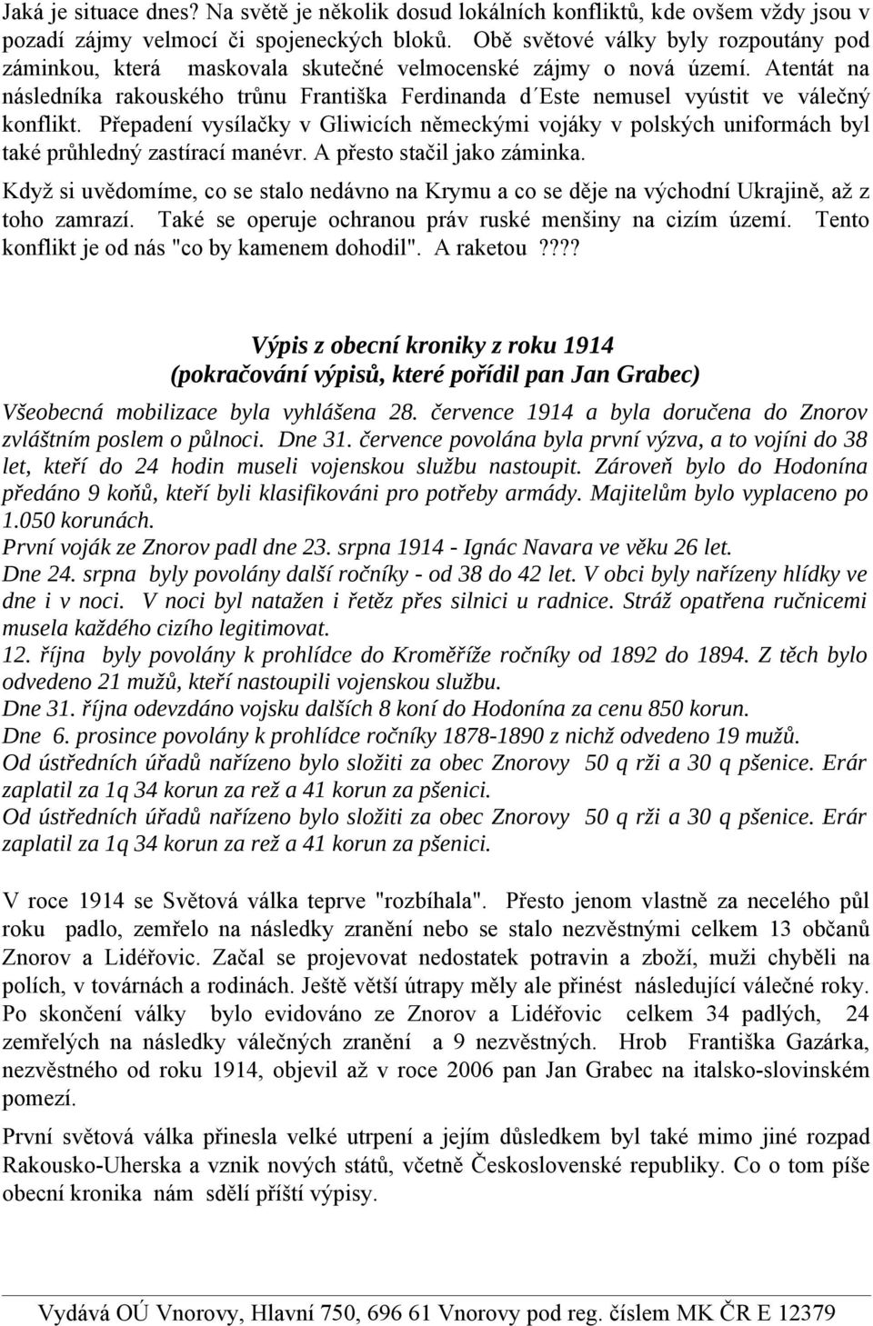 Atentát na následníka rakouského trůnu Františka Ferdinanda d Este nemusel vyústit ve válečný konflikt.