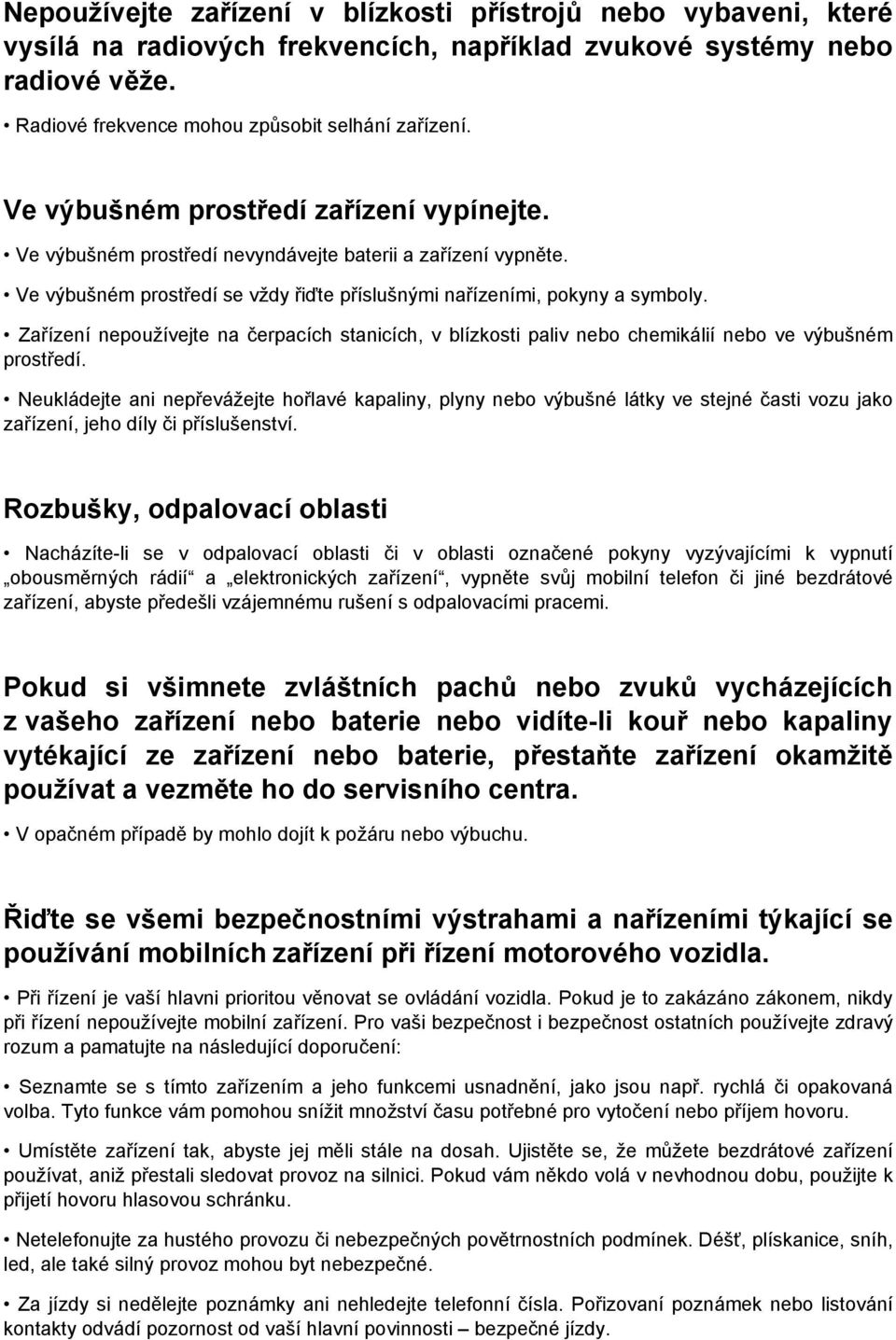 Zařízení nepoužívejte na čerpacích stanicích, v blízkosti paliv nebo chemikálií nebo ve výbušném prostředí.