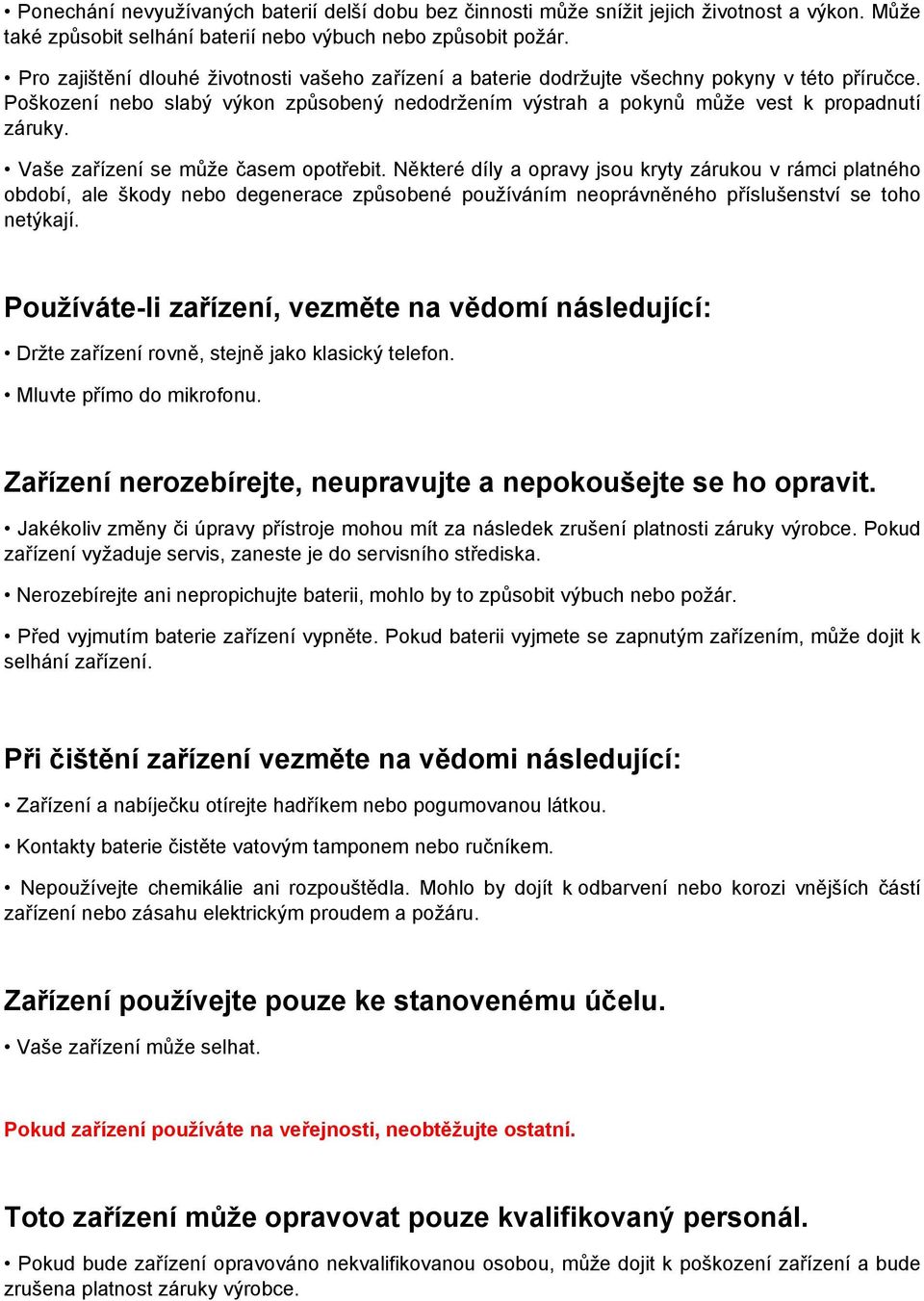 Vaše zařízení se může časem opotřebit. Některé díly a opravy jsou kryty zárukou v rámci platného období, ale škody nebo degenerace způsobené používáním neoprávněného příslušenství se toho netýkají.