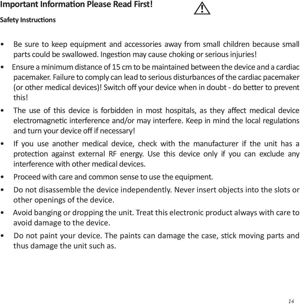 Failure to comply can lead to serious disturbances of the cardiac pacemaker (or other medical devices)! Switch off your device when in doubt - do better to prevent this!