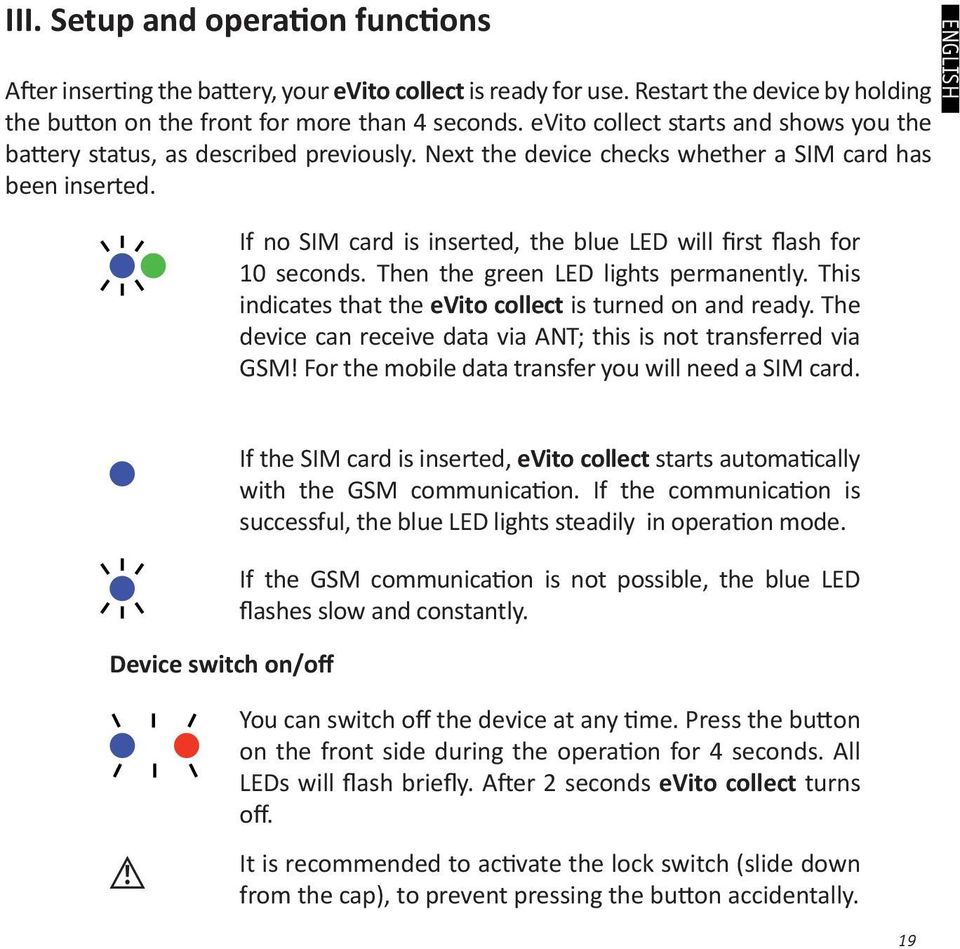 If no SIM card is inserted, the blue LED will first flash for 10 seconds. Then the green LED lights permanently. This indicates that the evito collect is turned on and ready.