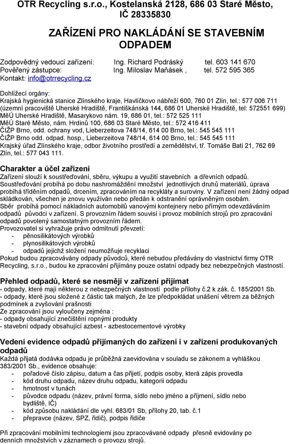 cz Dohlížecí orgány: Krajská hygienická stanice Zlínského kraje, Havlíčkovo nábřeží 600, 760 01 Zlín, tel.