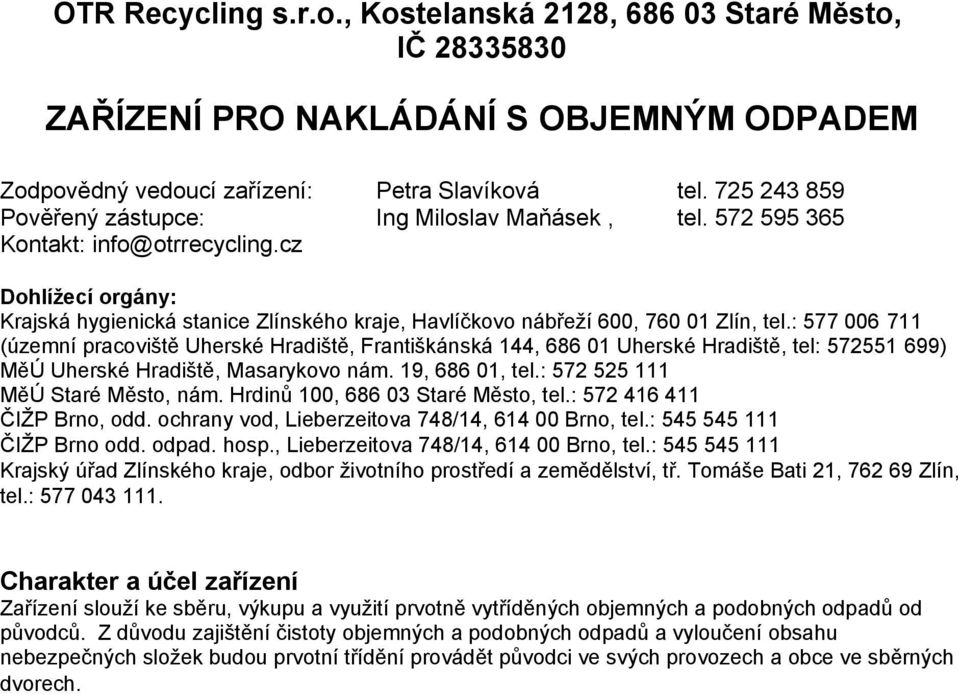 cz Dohlížecí orgány: Krajská hygienická stanice Zlínského kraje, Havlíčkovo nábřeží 600, 760 01 Zlín, tel.