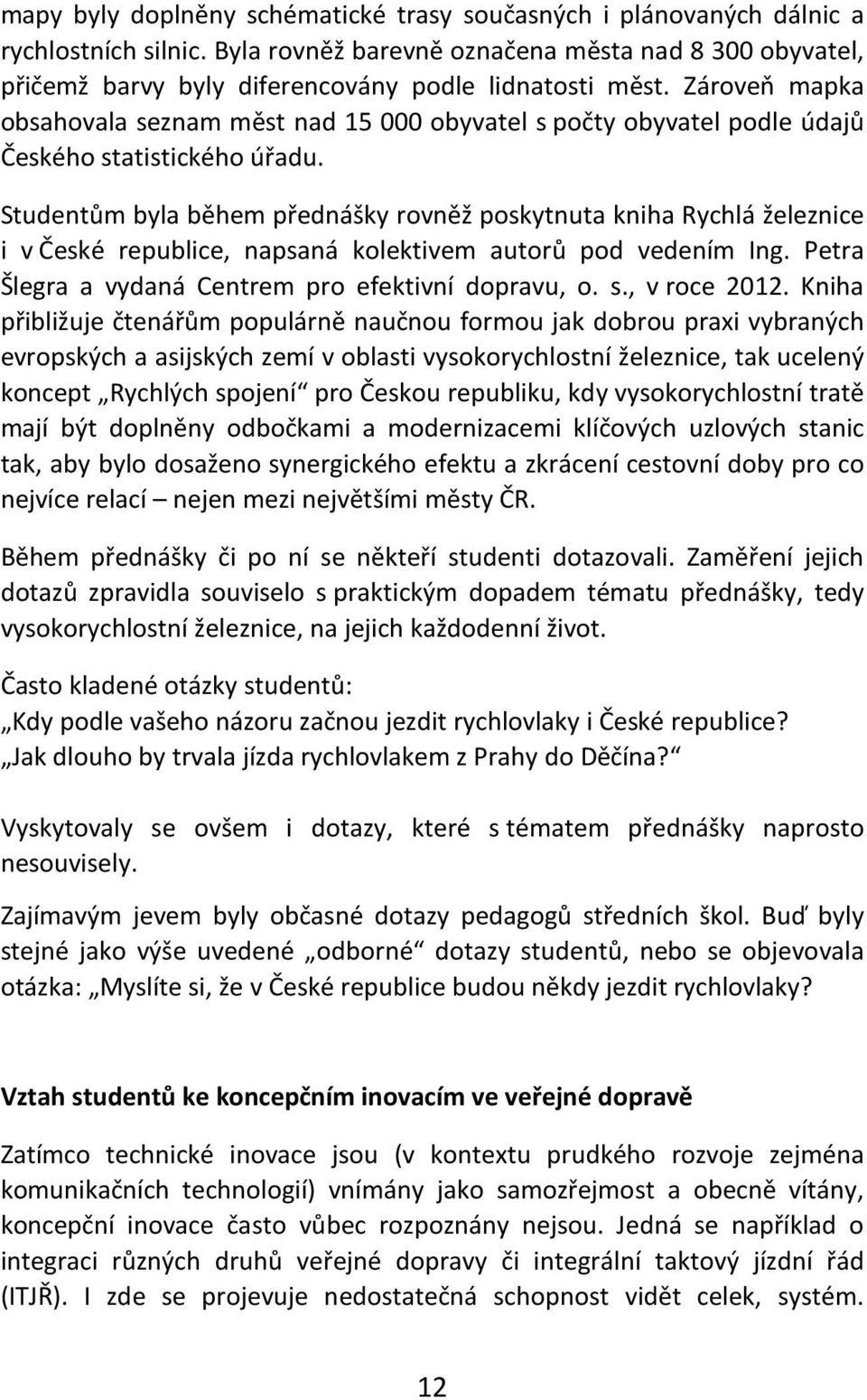 Zároveň mapka obsahovala seznam měst nad 15 000 obyvatel s počty obyvatel podle údajů Českého statistického úřadu.