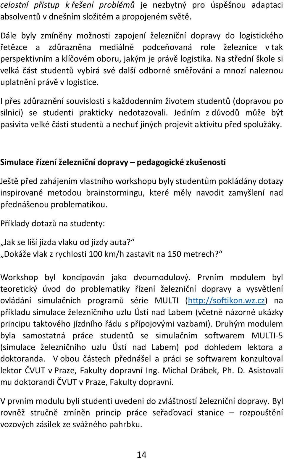 Na střední škole si velká část studentů vybírá své další odborné směřování a mnozí naleznou uplatnění právě v logistice.