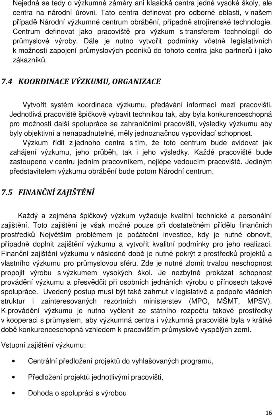 Centrum definovat jako pracoviště pro výzkum s transferem technologií do průmyslové výroby.