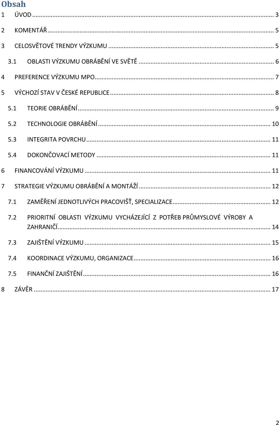 .. 11 6 FINANCOVÁNÍ VÝZKUMU... 11 7 STRATEGIE VÝZKUMU OBRÁBĚNÍ A MONTÁŽÍ... 12 7.