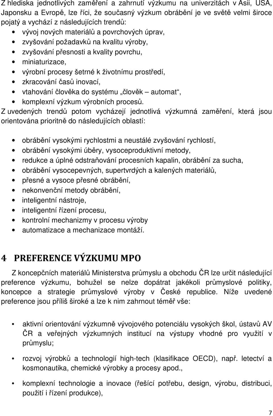 zkracování časů inovací, vtahování člověka do systému člověk automat, komplexní výzkum výrobních procesů.