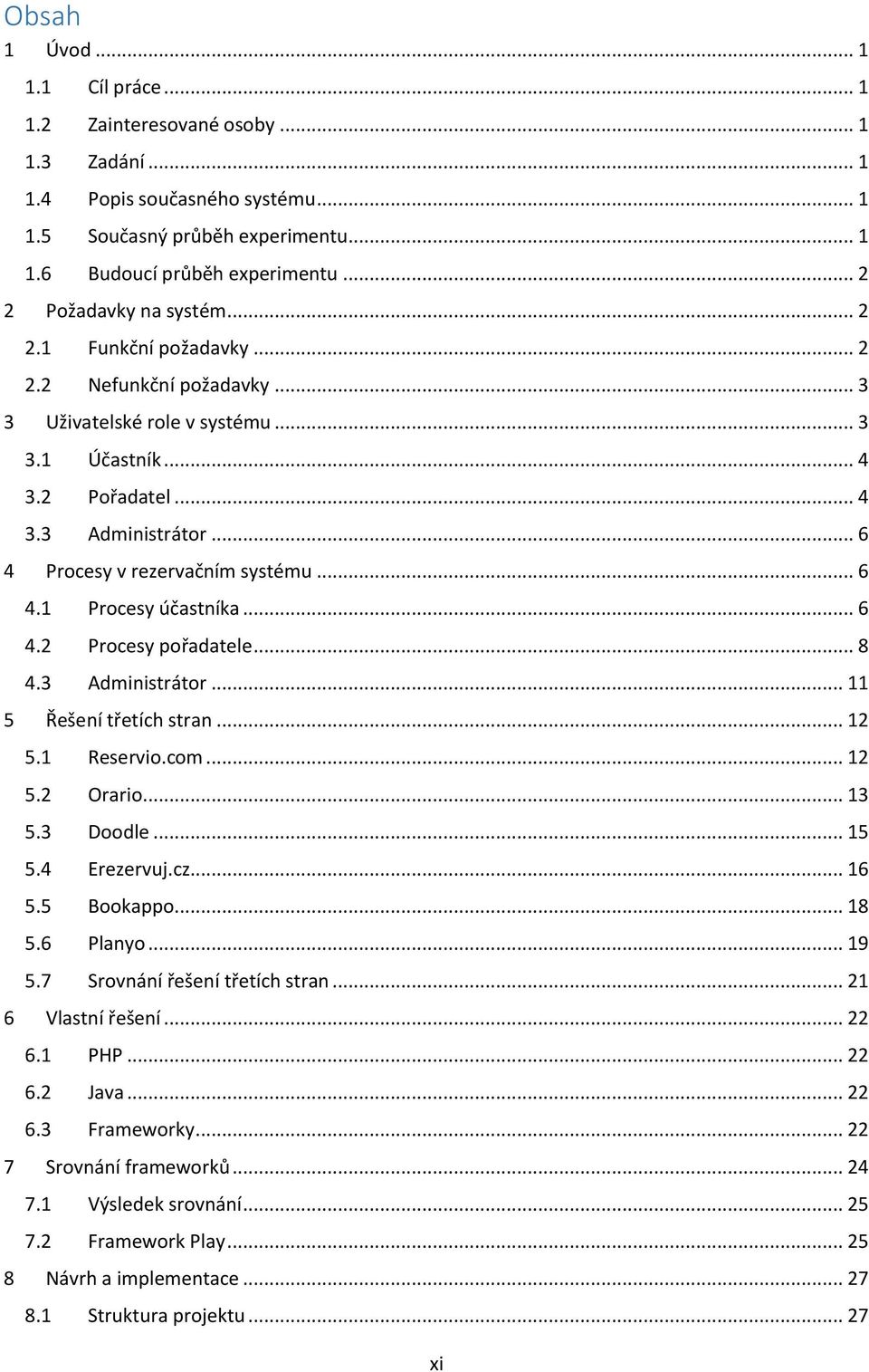 .. 6 4 Procesy v rezervačním systému... 6 4.1 Procesy účastníka... 6 4.2 Procesy pořadatele... 8 4.3 Administrátor... 11 5 Řešení třetích stran... 12 5.1 Reservio.com... 12 5.2 Orario... 13 5.