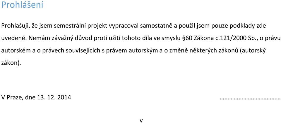 Nemám závažný důvod proti užití tohoto díla ve smyslu 60 Zákona c.121/2000 Sb.