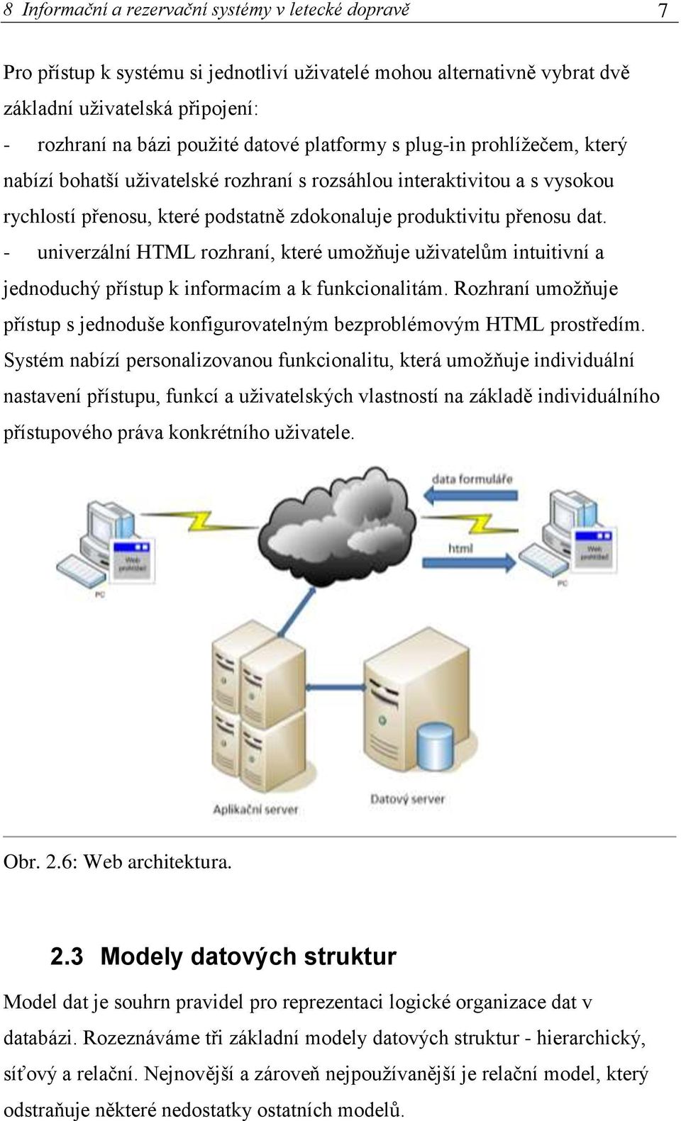 - univerzální HTML rozhraní, které umožňuje uživatelům intuitivní a jednoduchý přístup k informacím a k funkcionalitám.