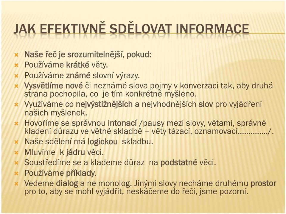 Využíváme co nejvýstižnějších a nejvhodnějších slov pro vyjádření našich myšlenek.