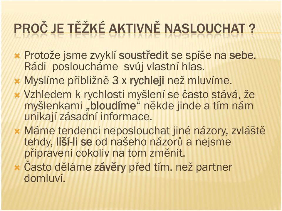 Vzhledem k rychlosti myšlení se často stává, že myšlenkami bloudíme někde jinde a tím nám unikají zásadní