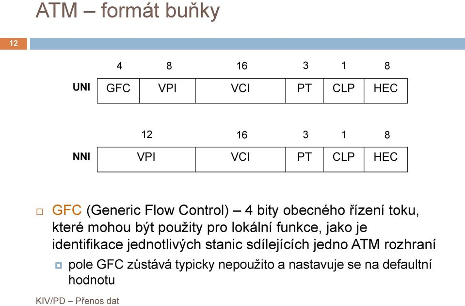 použity pro lokální funkce, jako je identifikace jednotlivých stanic sdílejících