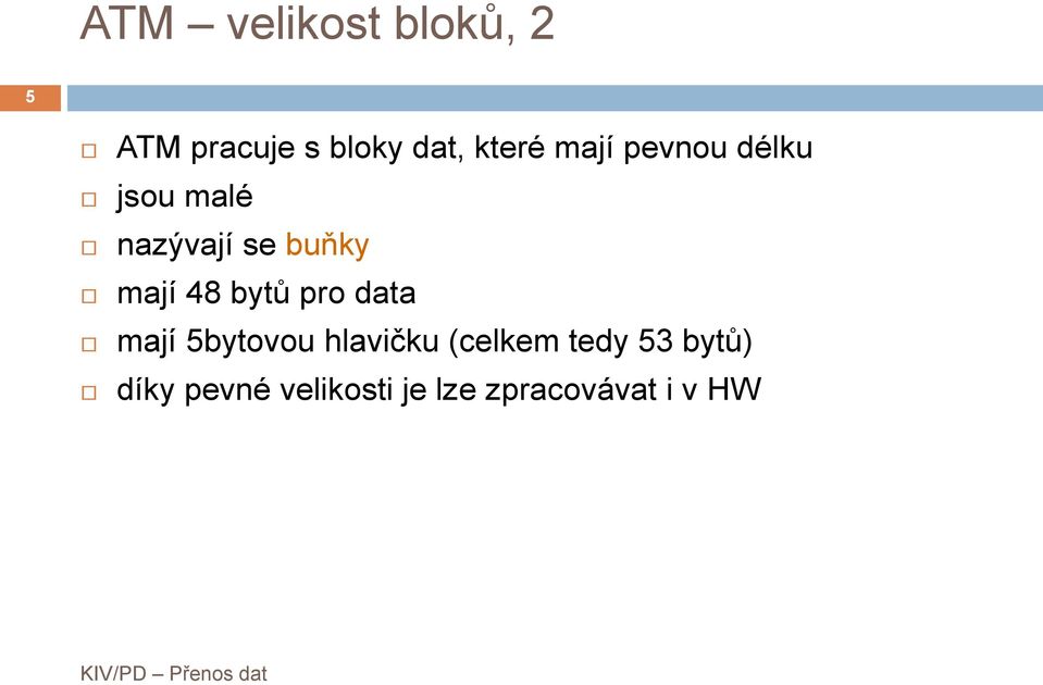 mají 48 bytů pro data mají 5bytovou hlavičku (celkem