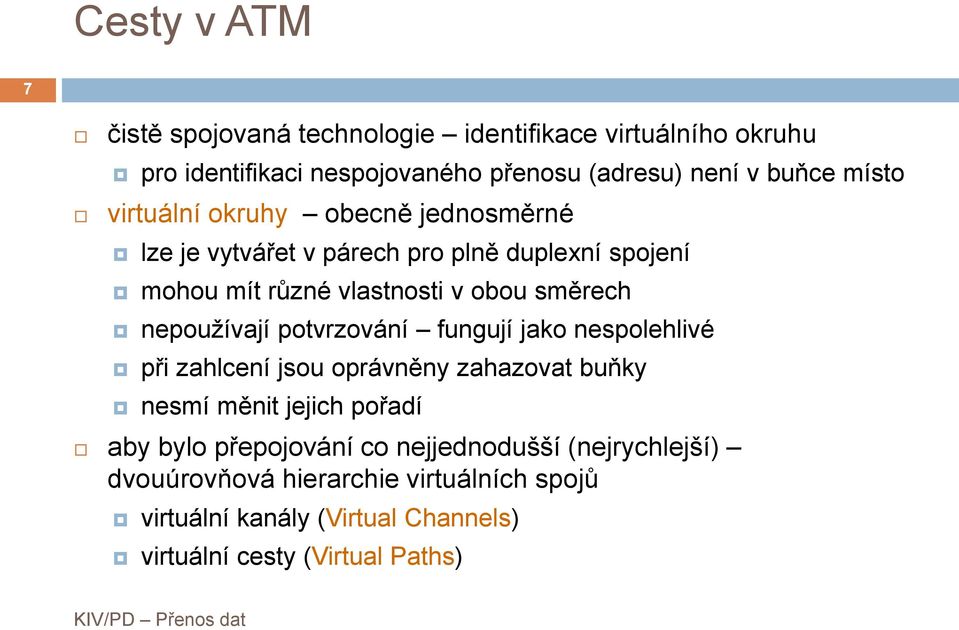 nepoužívají potvrzování fungují jako nespolehlivé při zahlcení jsou oprávněny zahazovat buňky nesmí měnit jejich pořadí aby bylo