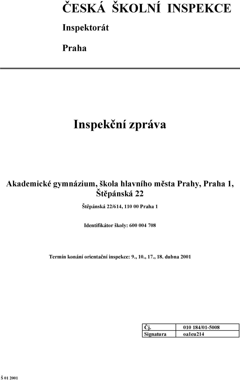 22/614, 110 00 Praha 1 Identifikátor školy: 600 004 708 Termín konání