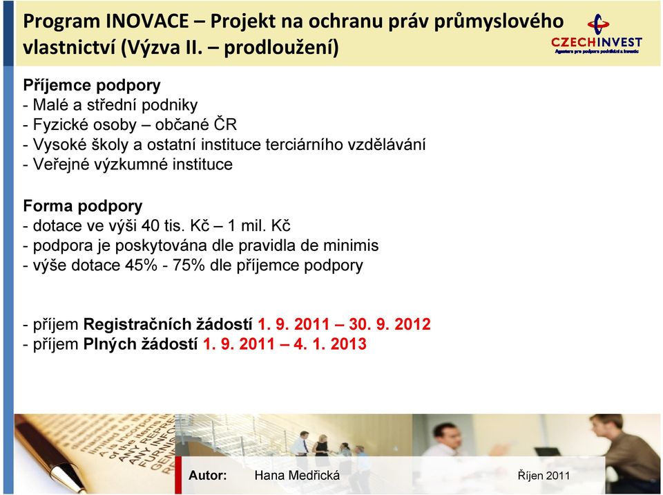 terciárního vzdělávání -Veřejné výzkumné instituce Forma podpory - dotace ve výši 40 tis. Kč 1 mil.