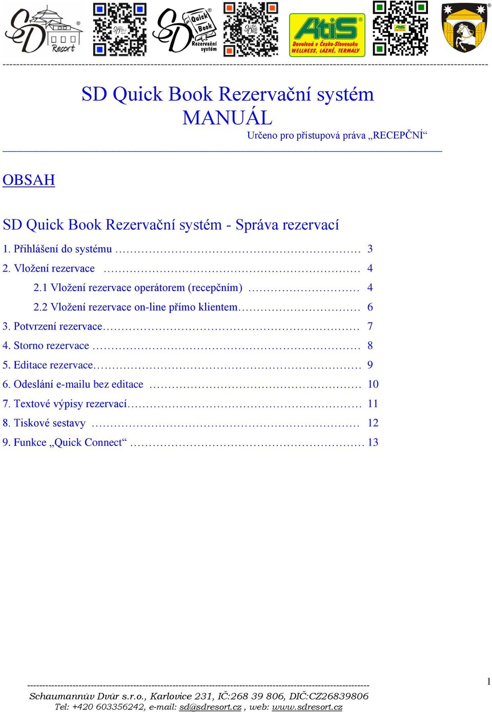 2 Vložení rezervace on-line přímo klientem 6 3. Potvrzení rezervace 7 4. Storno rezervace 8 5.