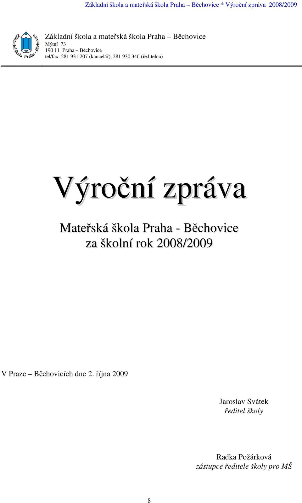 škola Praha - Běchovice za školní rok 2008/2009 V Praze Běchovicích dne 2.