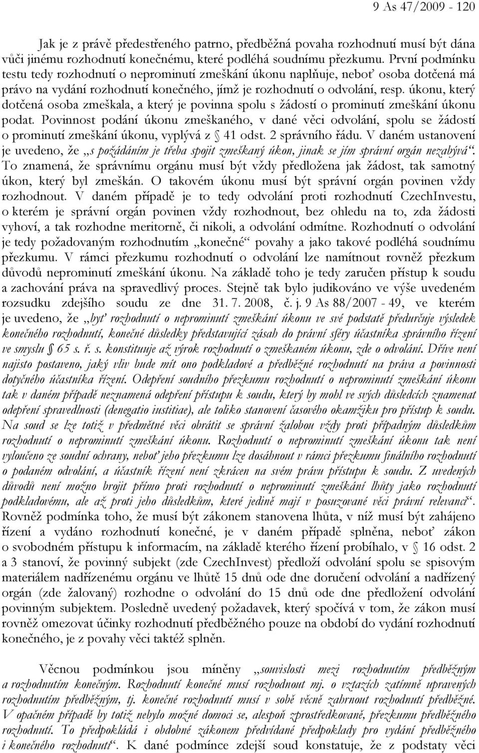 úkonu, který dotčená osoba zmeškala, a který je povinna spolu s žádostí o prominutí zmeškání úkonu podat.