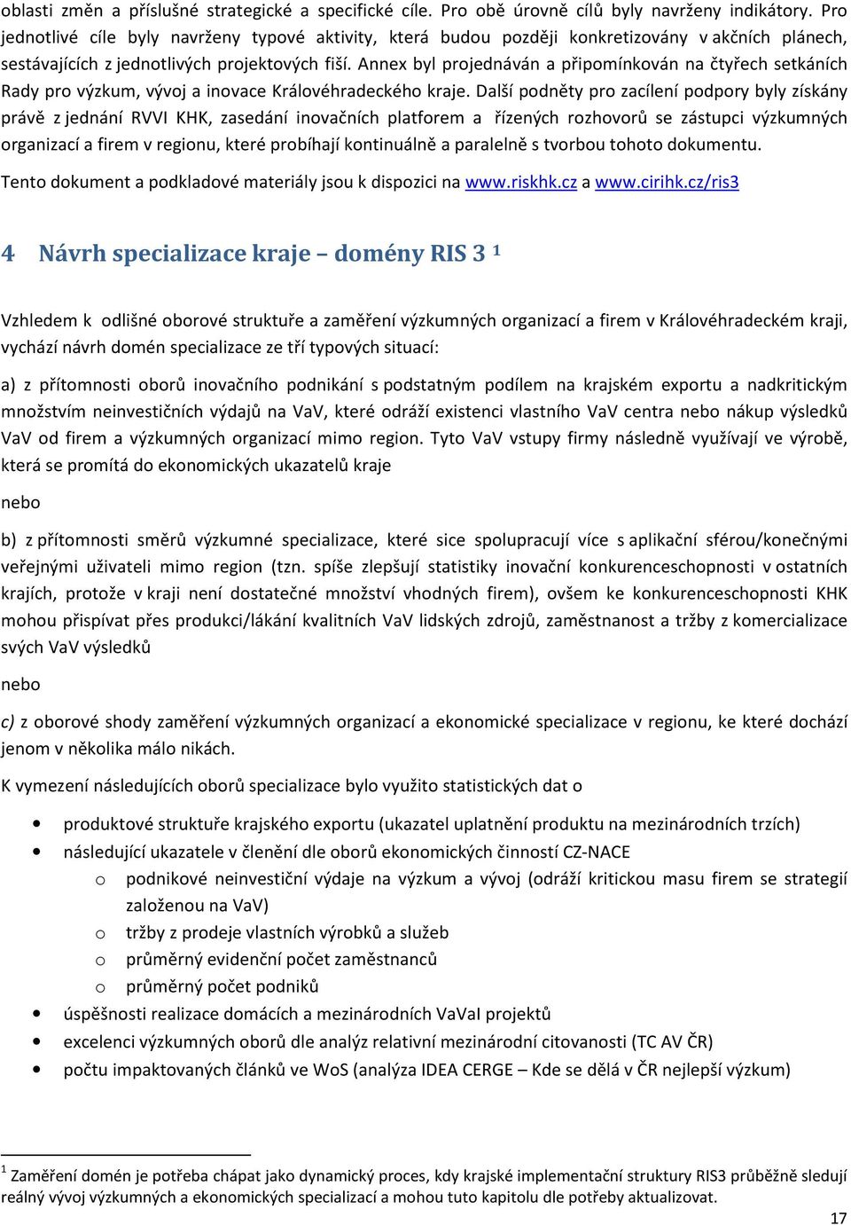 Annex byl projednáván a připomínkován na čtyřech setkáních Rady pro výzkum, vývoj a inovace Královéhradeckého kraje.