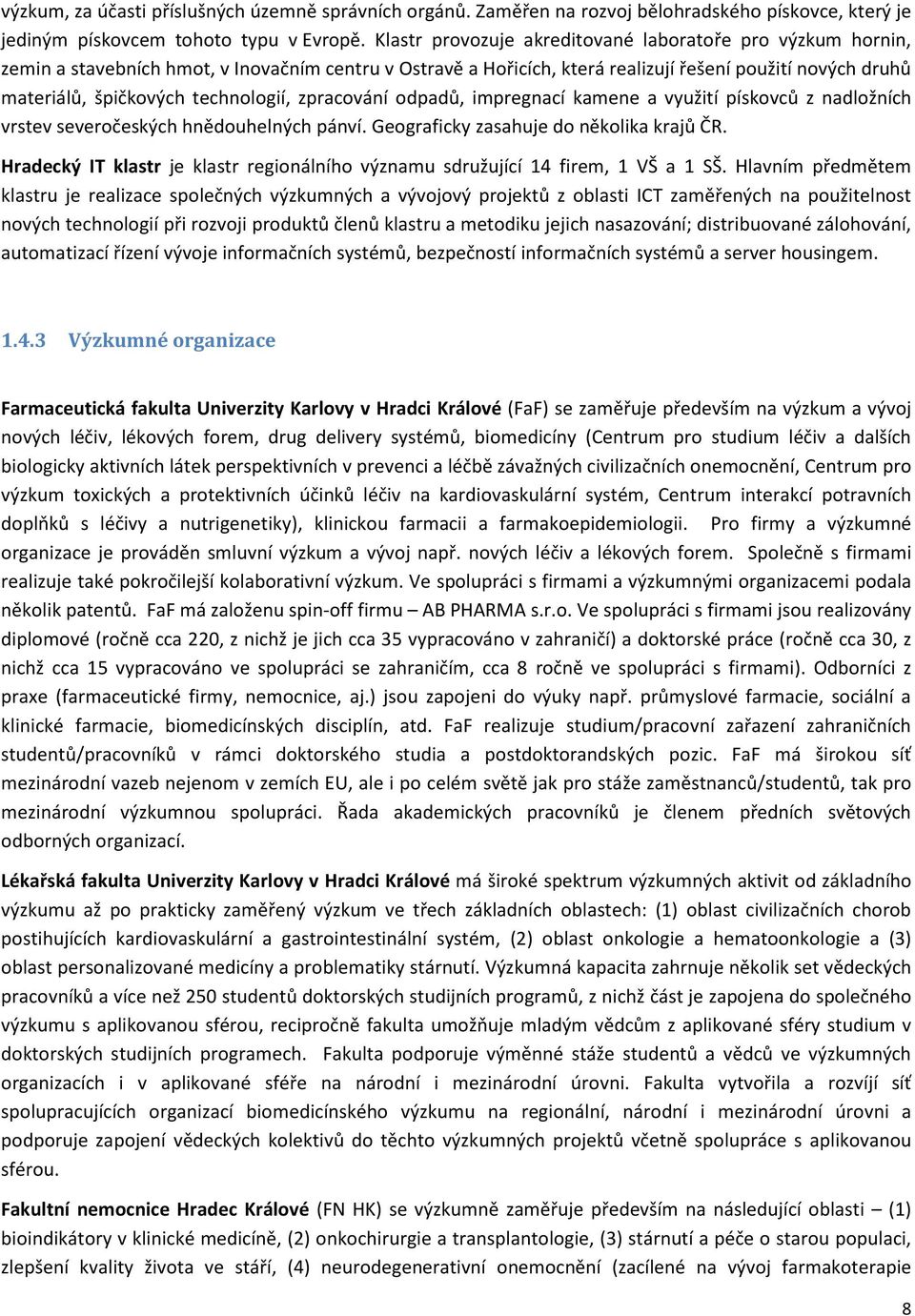 technologií, zpracování odpadů, impregnací kamene a využití pískovců z nadložních vrstev severočeských hnědouhelných pánví. Geograficky zasahuje do několika krajů ČR.