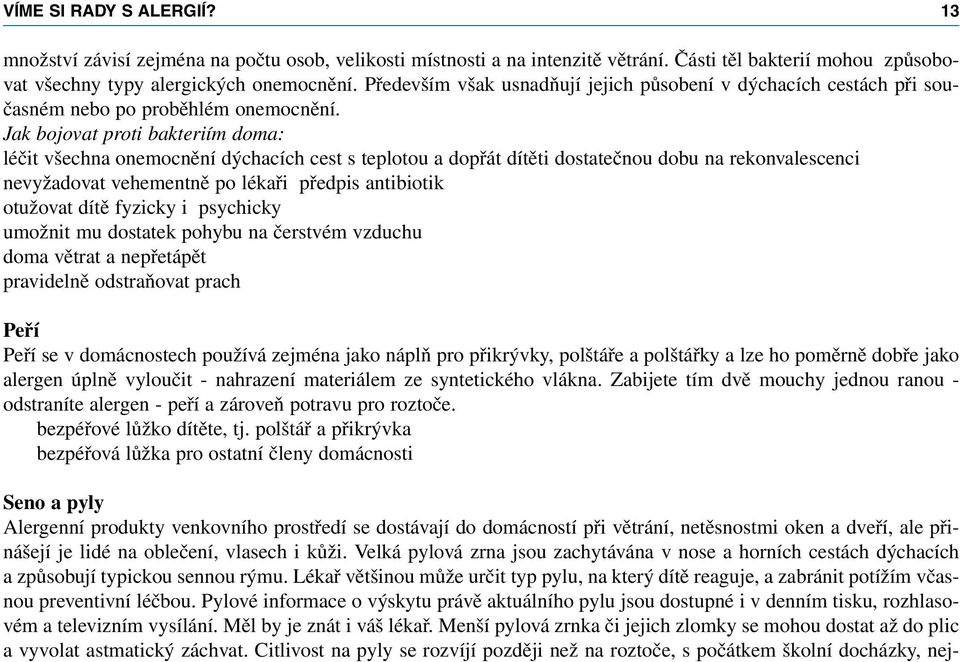 Jak bojovat proti bakteriím doma: léčit všechna onemocnění dýchacích cest s teplotou a dopřát dítěti dostatečnou dobu na rekonvalescenci nevyžadovat vehementně po lékaři předpis antibiotik otužovat