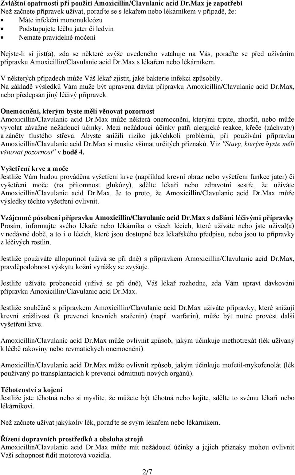 jist(a), zda se některé zvýše uvedeného vztahuje na Vás, poraďte se před užíváním přípravku Amoxicillin/Clavulanic acid Dr.Max s lékařem nebo lékárníkem.