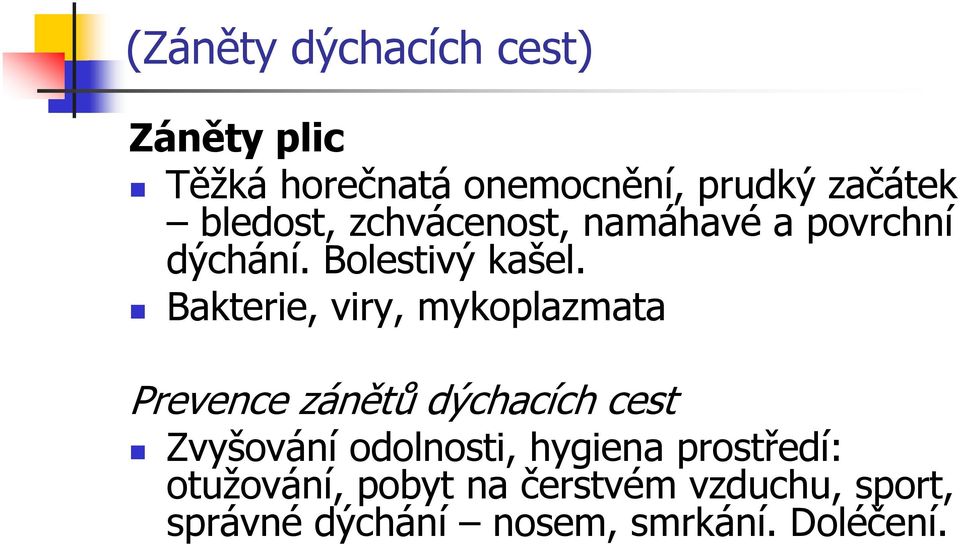 Bakterie, viry, mykoplazmata Prevence zánětů dýchacích cest Zvyšování odolnosti,