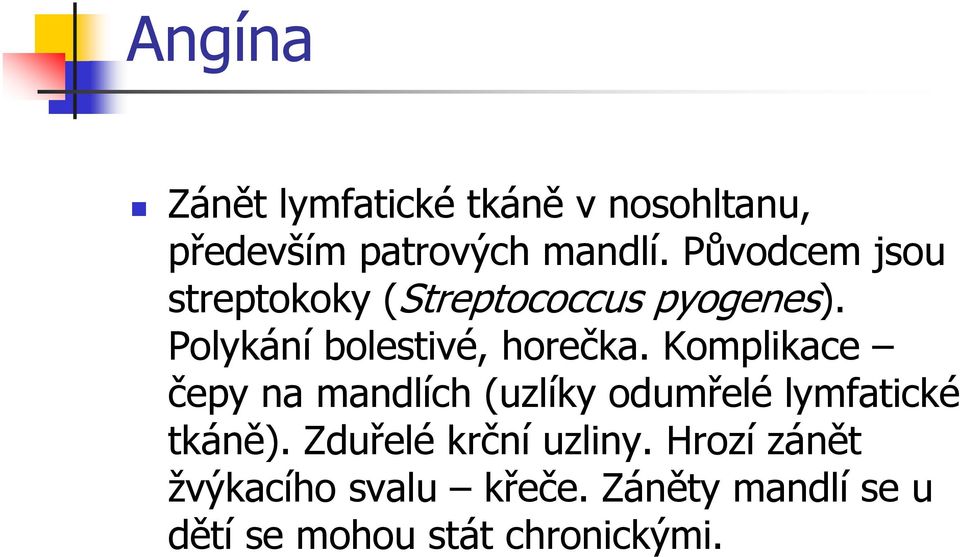 Komplikace čepy na mandlích (uzlíky odumřelé lymfatické tkáně).