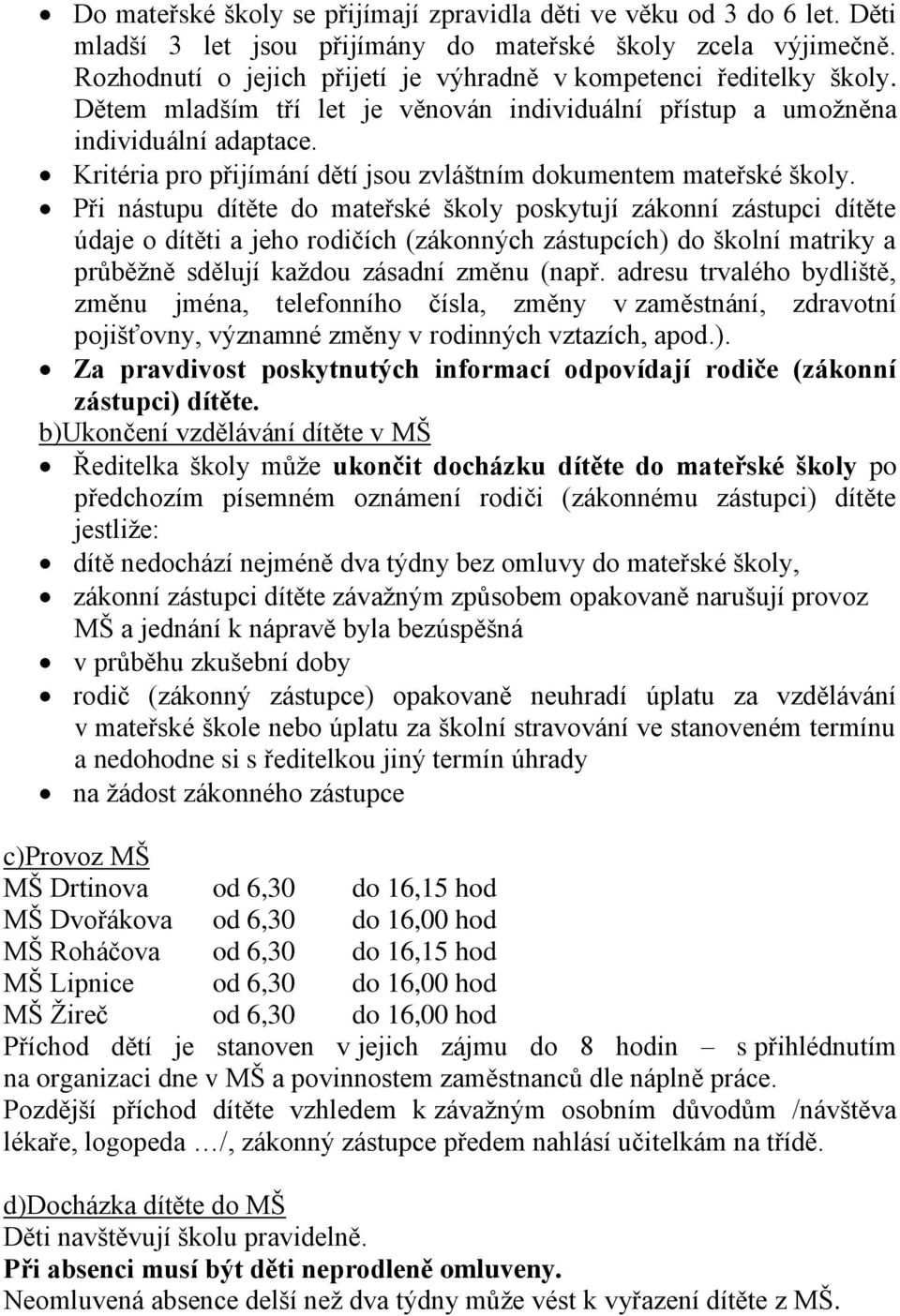 Kritéria pro přijímání dětí jsou zvláštním dokumentem mateřské školy.