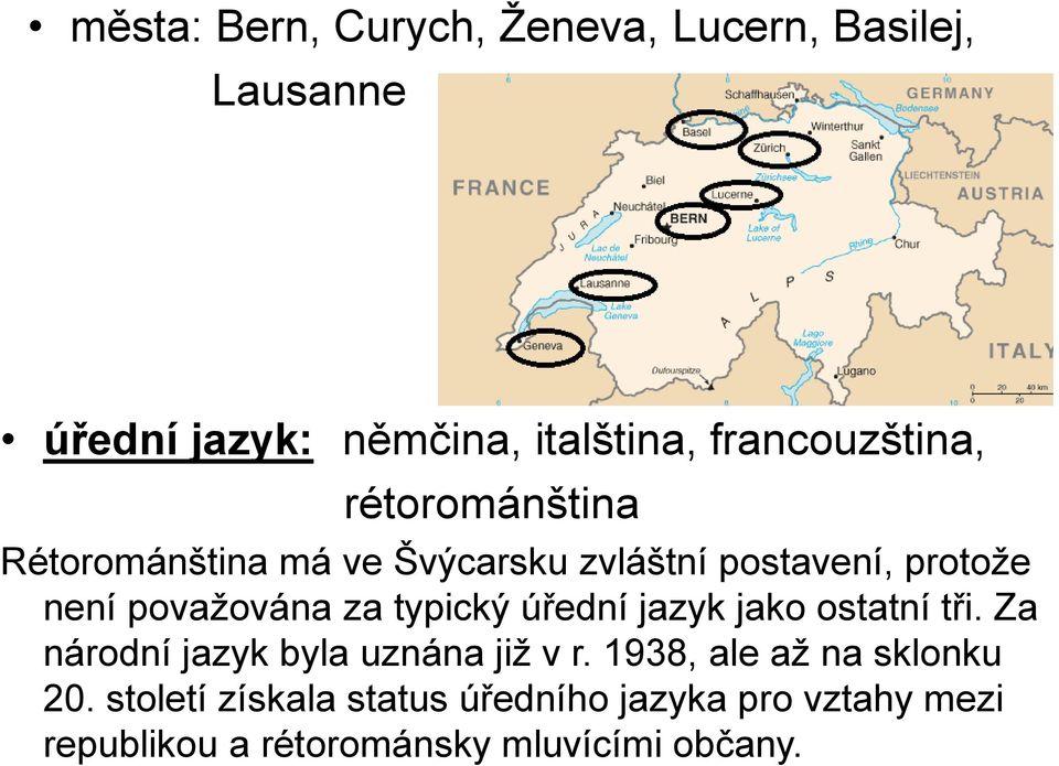 považována za typický úřední jazyk jako ostatní tři. Za národní jazyk byla uznána již v r.